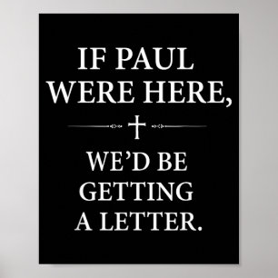 If Paul Here Wed Be Getting A Letter Church Poster