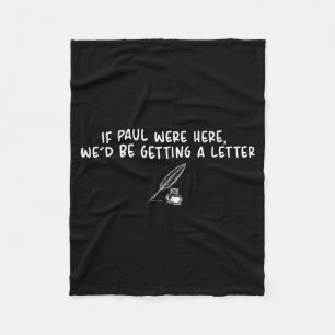 If Paul Here Wed Be Getting A Letter Funny Quote Fleece Blanket