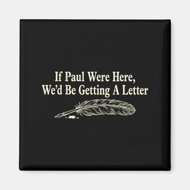 If paul here wed be getting a letter funny quote magnet (Front)