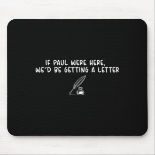 If Paul Here Wed Be Getting A Letter Funny Quote Mouse Pad