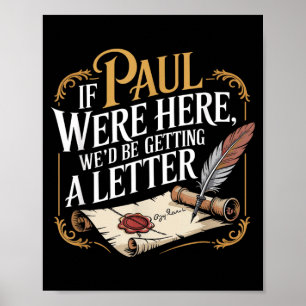 If Paul Here Wed Be Getting A Letter Funny Saying Poster