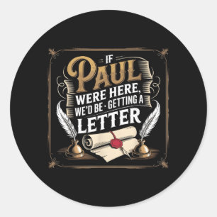 If Paul Here Wed Be Getting A Letter Men Women 1 Classic Round Sticker