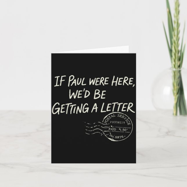 If Paul were Here Wed Be Getting A Letter Card (Front)