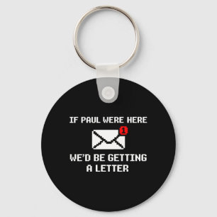 If Paul were Here Wed Be Getting A Letter Funny Key Ring