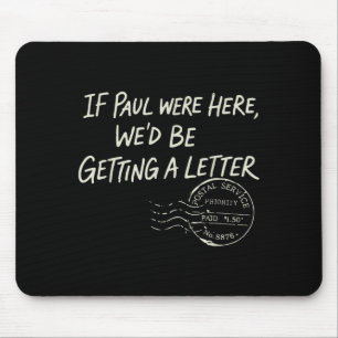 If Paul were Here Wed Be Getting A Letter Mouse Pad