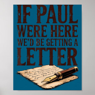 If paul were here we'd be getting a letter poster