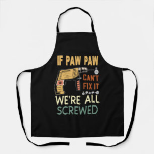 If paw paw cant fix it we are all screwed..father Apron