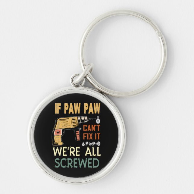  If paw paw cant fix it we are all screwed..father Key Ring (Front)