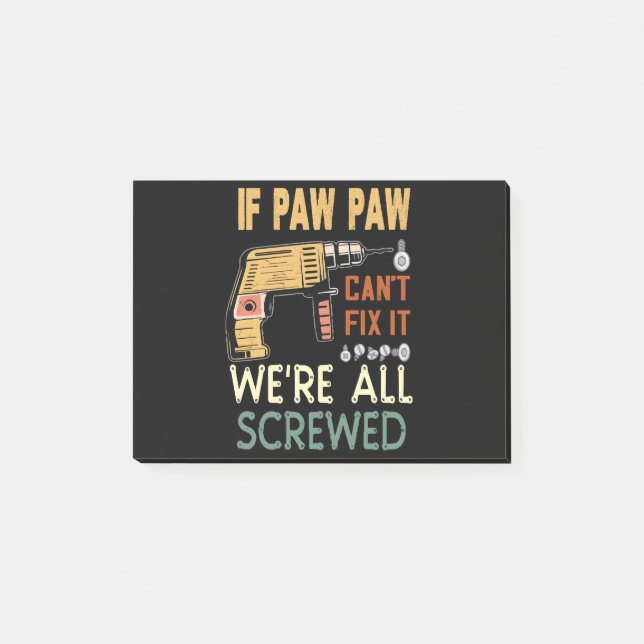  If paw paw cant fix it we are all screwed..father Post-it Notes (Front)
