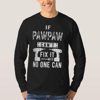 If Pawpaw Can't Fix It No One Can Grandpa T-Shirt