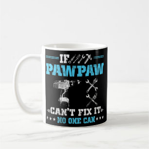 If PawPaw Can't Fix It No One Can Granpa Fathers Coffee Mug