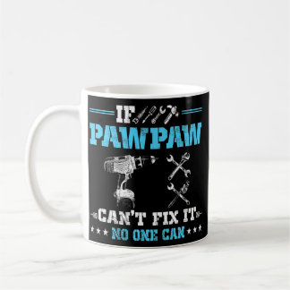 If PawPaw Can't Fix It No One Can Granpa Fathers Coffee Mug