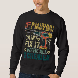 If Pawpaw Can't Fix it We're All Screwed Funny Fat Sweatshirt