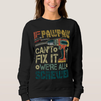 If Pawpaw Can't Fix it We're All Screwed Funny Fat Sweatshirt