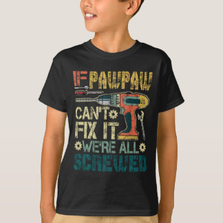 If Pawpaw Can't Fix it We're All Screwed Funny Fat T-Shirt