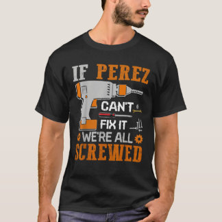 If PEREZ Can t Fix it We re All Screwed Fathers Da T-Shirt