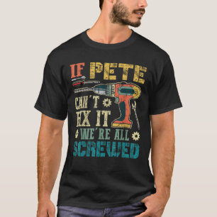 If Pete Can t Fix it We re All Screwed Funny Fathe T-Shirt