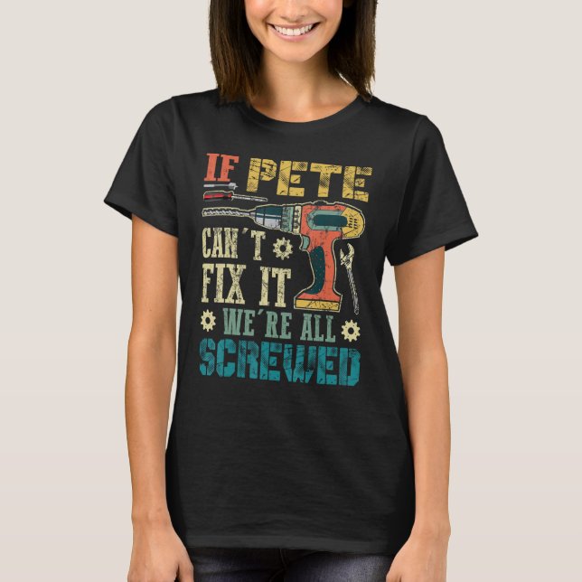 If Pete Can't Fix it We're All Screwed Funny Fathe T-Shirt (Front)
