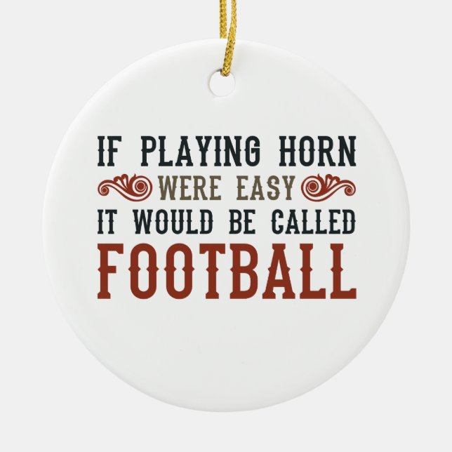 If Playing Horn Were Easy Ceramic Ornament (Front)