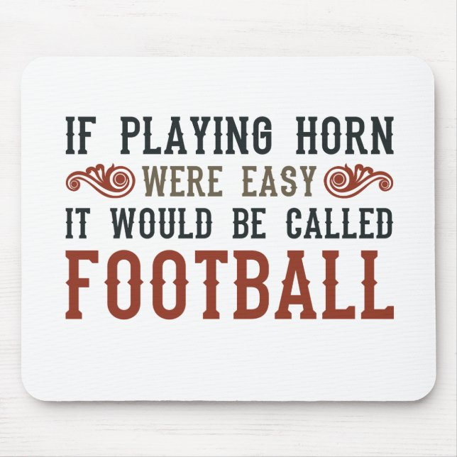 If Playing Horn Were Easy Mouse Pad (Front)