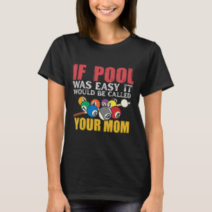 If Pool Was Easy It Would Be Called Your Mum Shirt