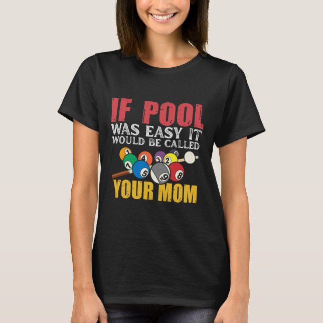 If Pool Was Easy It Would Be Called Your Mum Shirt (Front)