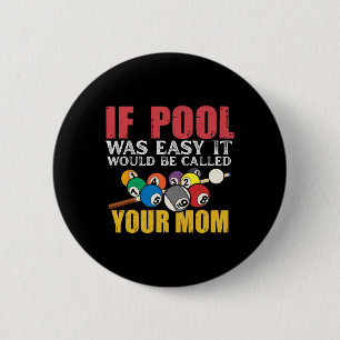 If Pool Was Easy It Would Be Called Your Mum Shirt 6 Cm Round Badge