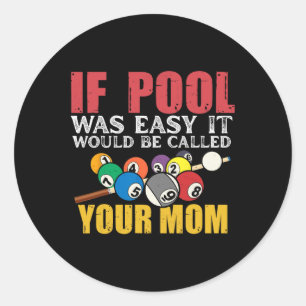 If Pool Was Easy It Would Be Called Your Mum Shirt Classic Round Sticker
