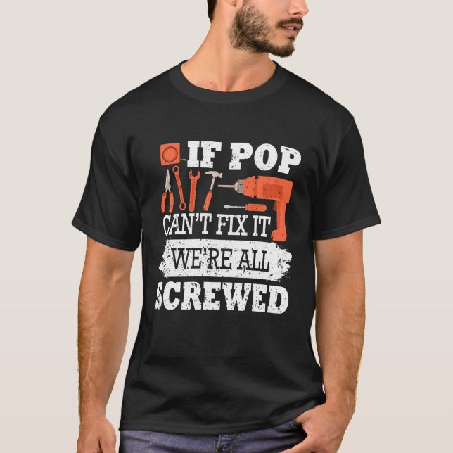 If Pop Can't Fix It We're All Screwed Funny T-Shirt (Front)