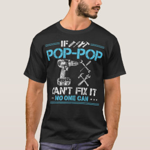 If Pop-Pop Can't Fix It No One Can Gifts for Fathe T-Shirt