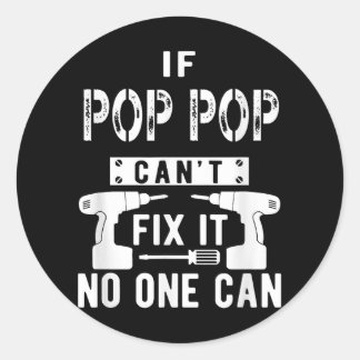 If Pop Pop Can't Fix It No One Can Grandpa  Classic Round Sticker