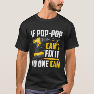 If Pop-Pop Can'T Fix It No One Can Grandpa Dad Fun T-Shirt