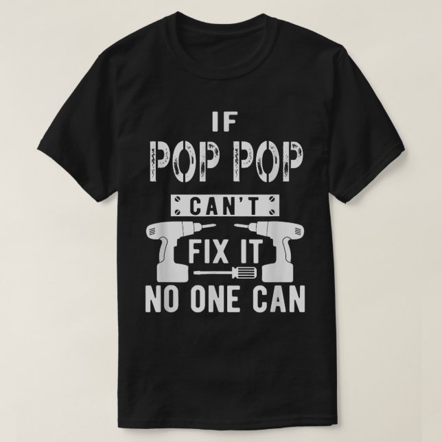 If Pop Pop Can't Fix It No One Can Grandpa  T-Shirt (Design Front)