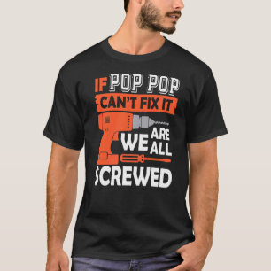 If Pop Pop Can't Fix It We're All Screwed  Father' T-Shirt
