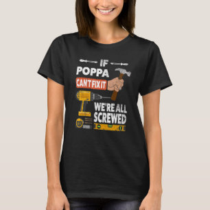 If Poppa can't fix it we're all screwed handyman w T-Shirt