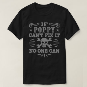 If Poppy Can’t Fix It No One Can T-Shirt