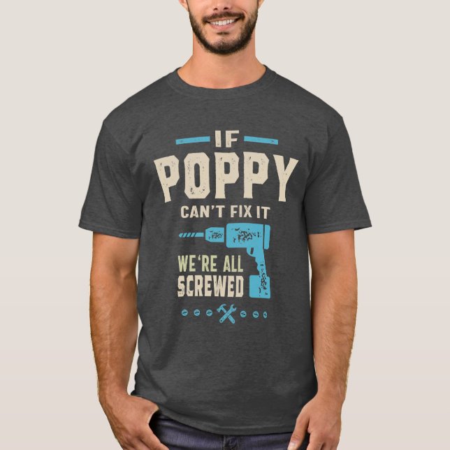 If Poppy Can't Fix It | Dad Grandpa T-Shirt (Front)
