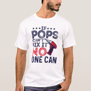 If Pops can't fix it no one can  T-Shirt