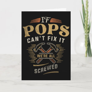 If Pops Cant Fix It Were All Screwed Fathers Day F Card