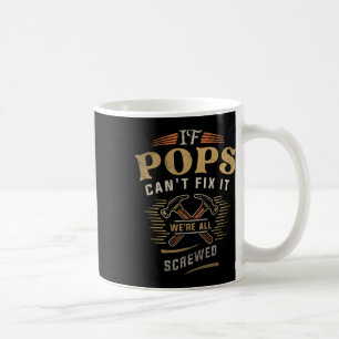 If Pops Cant Fix It Were All Screwed Fathers Day F Coffee Mug