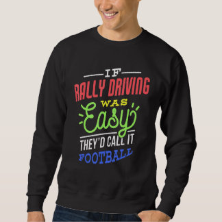 If Rally Driving Was Easy Saying Funny Rally Drive Sweatshirt