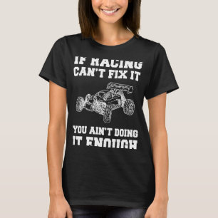 If RC car can't fix it you ain't doing it enough T-Shirt