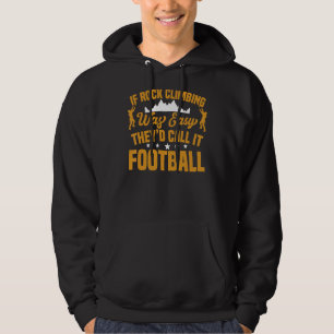 If Rock Climbing Was Easy They'd Call It Football Hoodie