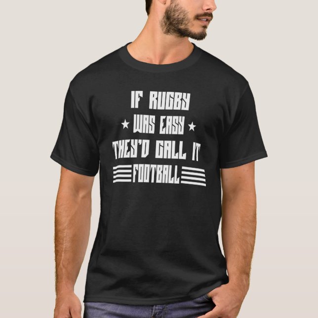 If Rugby Was Easy Call It Football  Sarcasm Pun T-Shirt (Front)