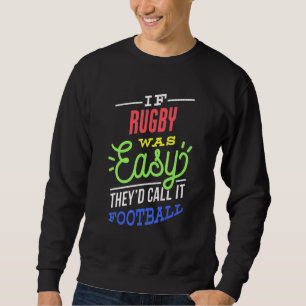 If Rugby Was Easy Saying Funny Rugby Player Sweatshirt
