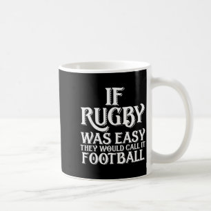If Rugby Was Easy They Would Call It Football Funn Coffee Mug