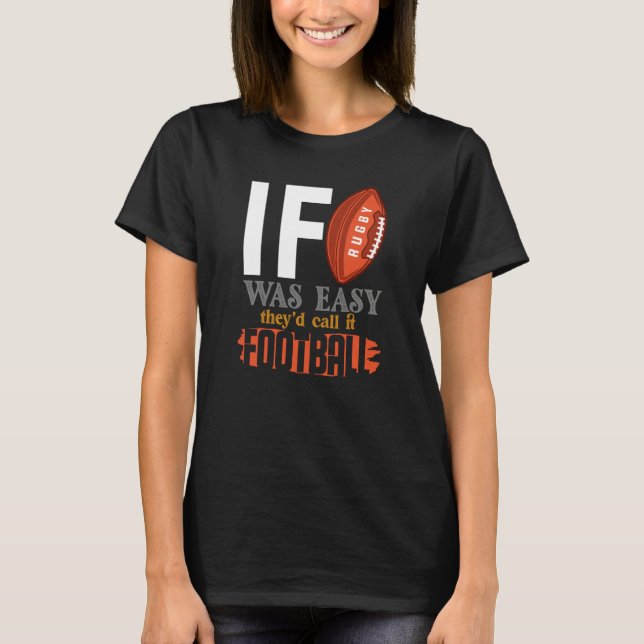 If Rugby Was Easy They Would Call It Football T-Shirt (Front)