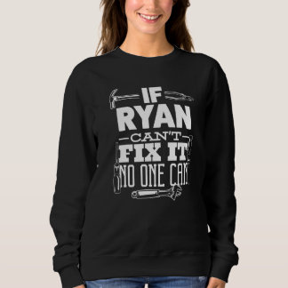 If Ryan Can't Fix It No One Can Handyman Fix It Al Sweatshirt