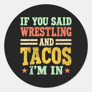 If Said Wrestling and Tacos in Funny Wrestler Taco Classic Round Sticker