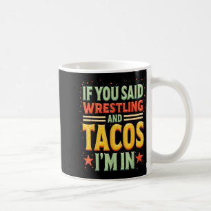 If Said Wrestling and Tacos in Funny Wrestler Taco Coffee Mug